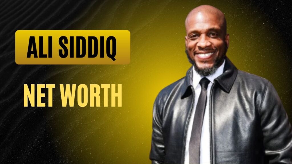 Ali Siddiq Net Worth