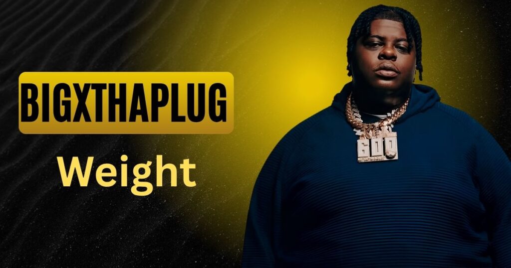 BigXthaPlug Weight
