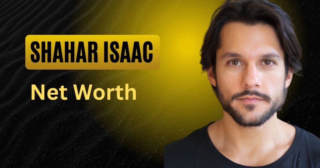 _Shahar Isaac Net Worth