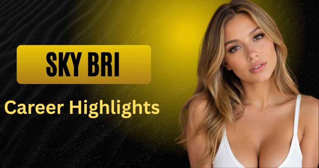 Sky Bri Career Highlights